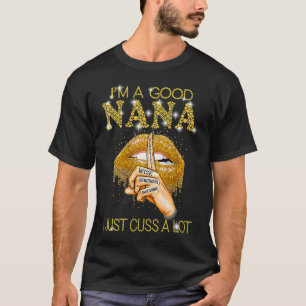 Womens I'm A Good Nana I Just Cuss A Lot Tshirt Fu