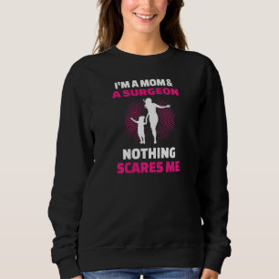 Womens I'm A Mom & A Surgeon Nothing Scares Me Sweatshirt
