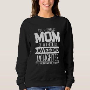 Womens I'm A Proud Mom Of A Freaking Awesome Daugh Sweatshirt