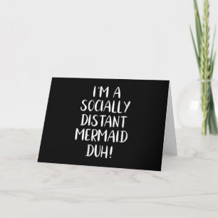 Womens Im a Socially Distant Mermaid Duh Funny Card