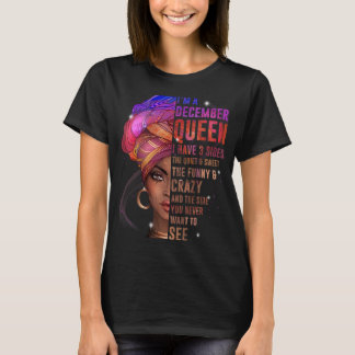 Womens I'm December Queen I Have 3 Sides Birthday T-Shirt