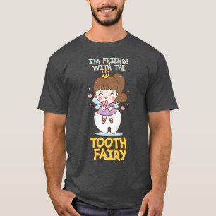Womens I'm Friends With The Tooth Fairy Dental Den T-Shirt