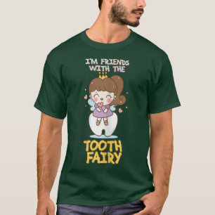 Womens I'm Friends With The Tooth Fairy Dental Den T-Shirt