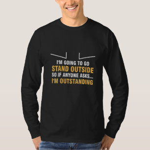 Womens I'm Going To Go Stand Outside,anyone Asks,  T-Shirt