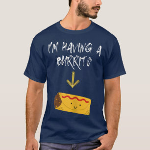 Womens I'm Having A Burrito Funny Pregnancy Gift P T-Shirt