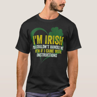 Womens I'm Irish You couldn't handle me even if I T-Shirt