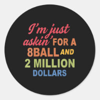 Womens Im Just Askin For A 8ball And 2 Million Dol