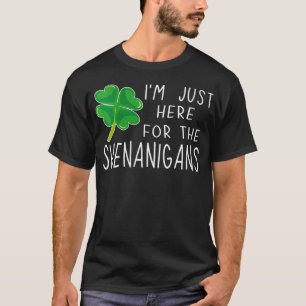 Womens I'm Just Here For The Shenanigans St T-Shirt