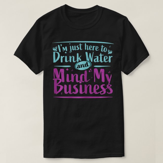 Womens Im Just Here to Drink Water and Mind My Bus T-Shirt (Design Front)
