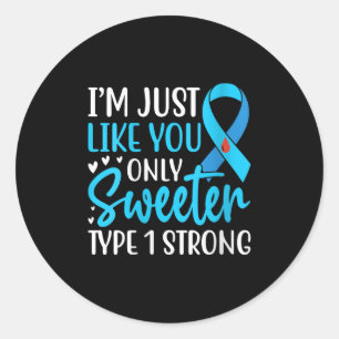 Womens Im Just Like You Only Sweeter Type 1 Strong Classic Round Sticker