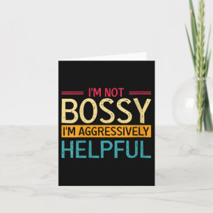 Womens Im Not Bossy I Am Just Aggressively Helpful Card