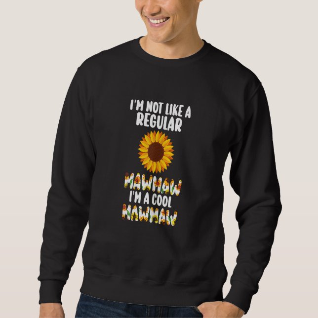 Womens I'm not like a regular Mawmaw I'm a cool Ma Sweatshirt (Front)