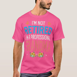 Womens Im Not Retired Im A Professional Grandma Cu T-Shirt