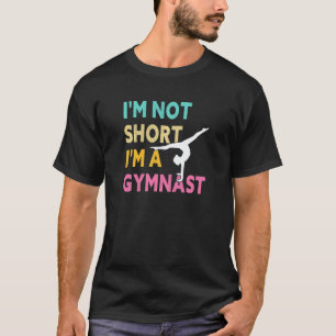 Womens I'm Not Short I'm A Gymnast Cartwheel Gymna T-Shirt