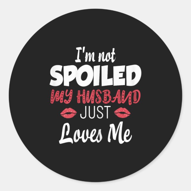 Womens I'm Not Siled My Husband Just Loves Me Sile Classic Round Sticker (Front)