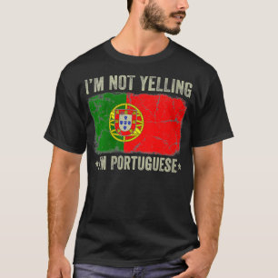 Womens I'm Not Yelling I'm Portuguese Portugal Fla T-Shirt