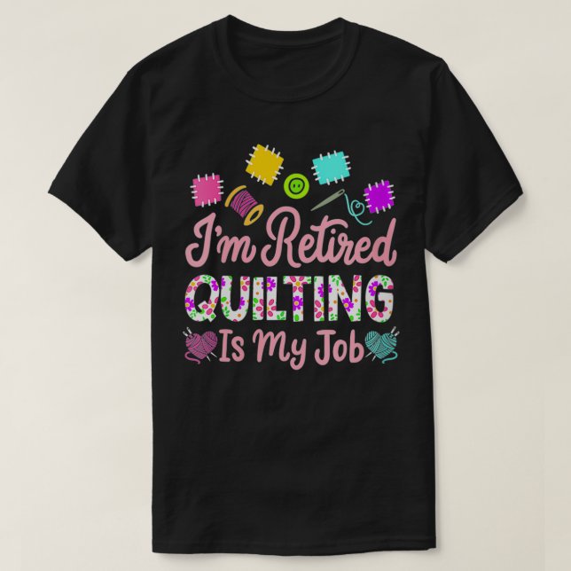 Womens I'm Retired Quilting is My Job Retirement S T-Shirt (Design Front)