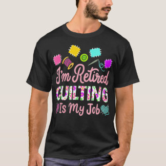 Womens I'm Retired Quilting is My Job Retirement S T-Shirt