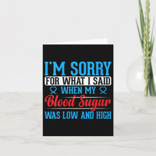Womens Im Sorry For What I Said When My Blood Suga Card