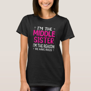 Womens I'm The Middle Sister I'm The Reason We Hav T-Shirt