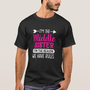 Womens I'm The Middle Sister I'm The Reason We Hav T-Shirt