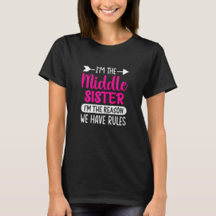 Womens I'm The Middle Sister I'm The Reason We Hav T-Shirt