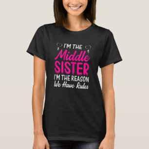 Womens I'm The Middle Sister I'm The Reason We Hav T-Shirt