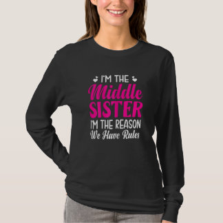 Womens I'm The Middle Sister I'm The Reason We Hav T-Shirt