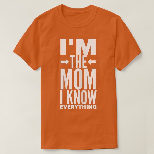 Womens I'm The Mum I Know Everything T Mother Mum  T-Shirt (Design Front)