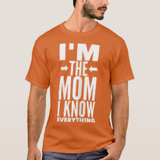 Womens I'm The Mum I Know Everything T Mother Mum  T-Shirt