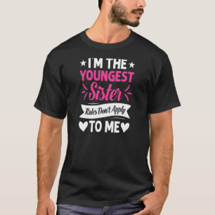 Womens I'm The Youngest Sister Rules Don't Apply T T-Shirt