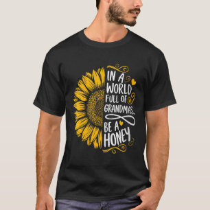 Womens In A World Full Of Grandmas Be A Honey Shir T-Shirt