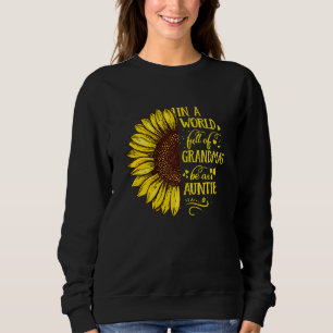 Womens In A World Full Of Grandmas Be An Auntie Fa Sweatshirt