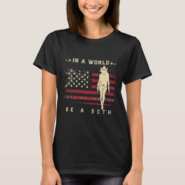 Womens , in A World Full of Karens Be A Beth T-Shirt (Front)