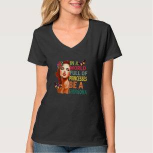 Womens In A World Full Of Princesses Be A Chingona T-Shirt