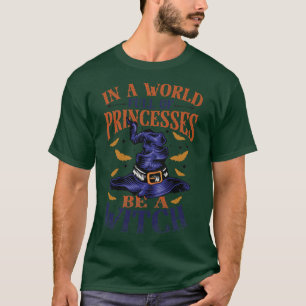 Womens In A World Full Of Princesses Be A Witch  T-Shirt