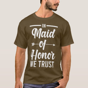 Womens In maid of honour we trust bride team  T-Shirt