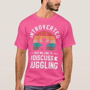 Womens Introverted But Willing To Discuss Juggling T-Shirt