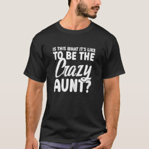 Womens is this what it's like to be the crazy aunt T-Shirt