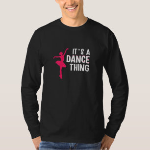 Womens Its a dance thing ballet T-Shirt
