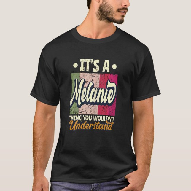 Womens It's A Melanie Thing You Wouldn't Understan T-Shirt (Front)