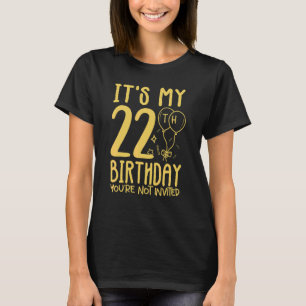 Womens It's My 22th Birthday you're not invited 22 T-Shirt