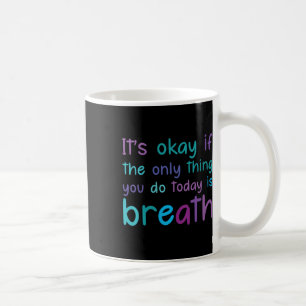 Womens Its Ok If The Only Thing You Do Today Is Br Coffee Mug
