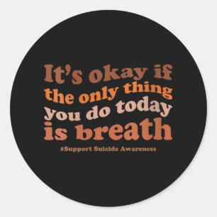 Womens Its Okay If The Only Thing You Do Today Is  Classic Round Sticker