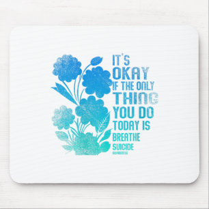Womens Its Okay If The Only Thing You Do Today Is Mouse Pad