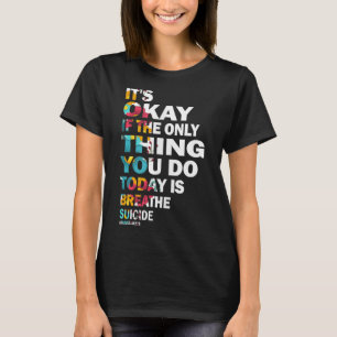 Womens Its Okay If The Only Thing You Do Today Is T-Shirt