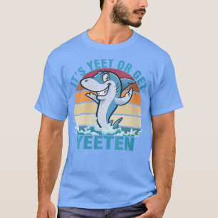 Womens Its Yeet or Get Yeeten funny shark Eat or G T-Shirt