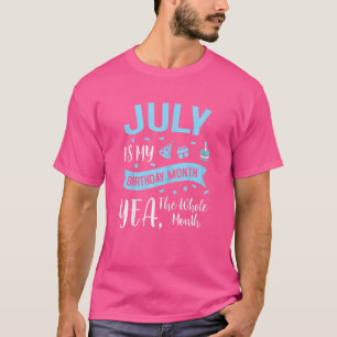 Womens July Is My Birthday Month Yep The Whole Mon T-Shirt