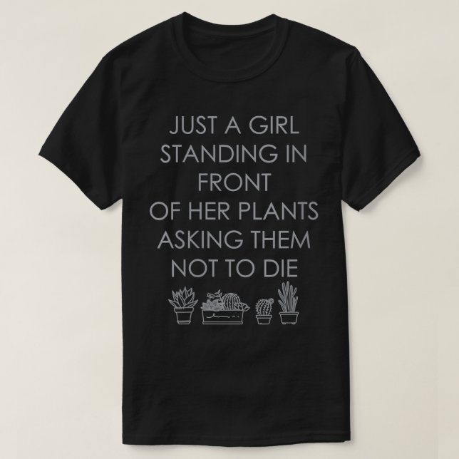 Womens just a girl standing in front of her plants T-Shirt (Design Front)
