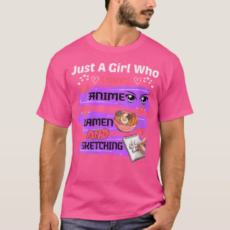 Womens Just A Girl Who Loves Anime Ramen And Sketc T-Shirt